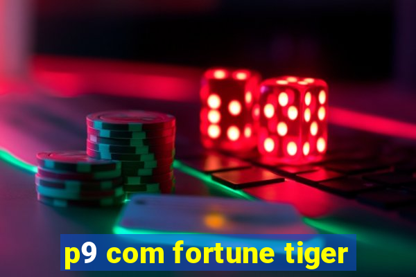 p9 com fortune tiger